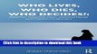 [Download] Who Lives, Who Dies, Who Decides?: Abortion, Neonatal Care, Assisted Dying, and Capital