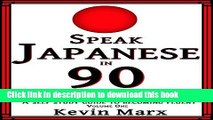 [Download] Speak Japanese in 90 Days: A Self Study Guide to Becoming Fluent: Volume One Kindle Free