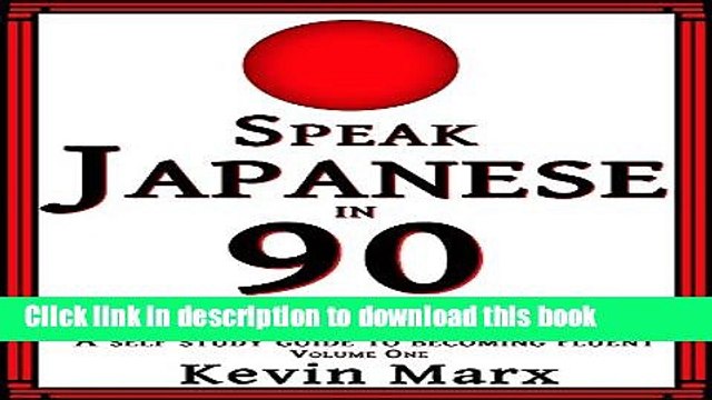 [Download] Speak Japanese in 90 Days: A Self Study Guide to Becoming Fluent: Volume One Kindle Free