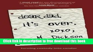 [Download] Dear Dad, It s Over.: turning custody into candor Paperback Free