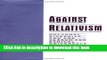 [Download] Against Relativism: Cultural Diversity and the Search for Ethical Universals in