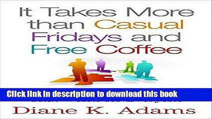 [Read PDF] It Takes More Than Casual Fridays and Free Coffee: Building a Business Culture That