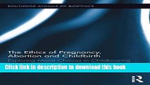 [Download] The Ethics of Pregnancy, Abortion and Childbirth: Exploring Moral Choices in