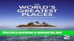 [Popular] World s Greatest Places: The Most Amazing Travel Destinations on Earth Kindle