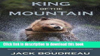 [Popular] King of the Mountain: Stories and Memories from BC s Backcountry Hardcover