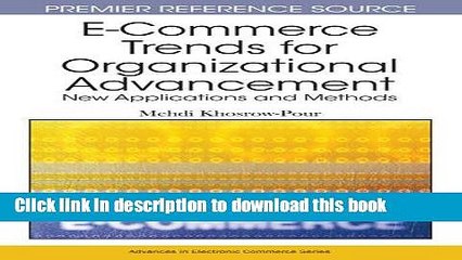 Download E-Commerce Trends for Organizational Advancement: New Applications and Methods (Premier