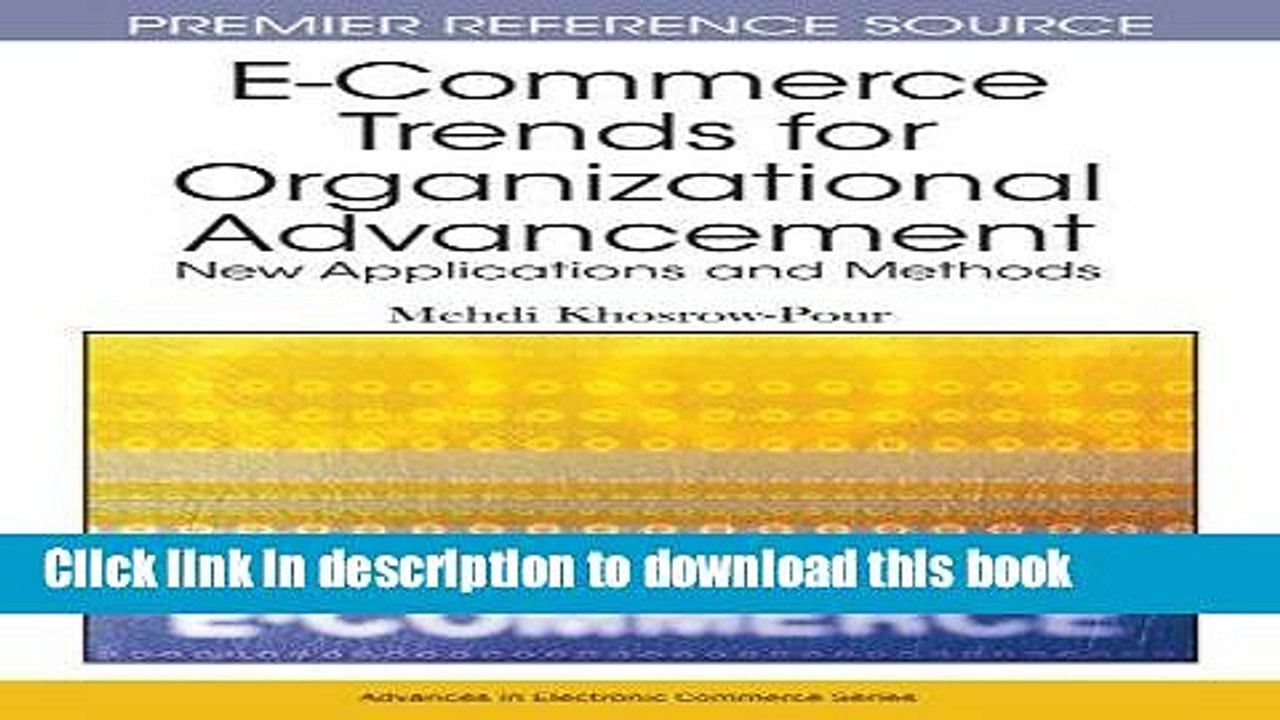 Download E-Commerce Trends for Organizational Advancement: New Applications and Methods (Premier