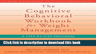 [Download] The Cognitive Behavioral Workbook for Weight Management: A Step-by-Step Program (New