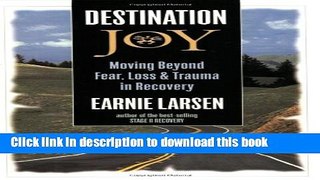 [Download] Destination Joy: Moving Beyond Fear. Loss, and Trauma in Recovery. Kindle Online