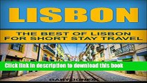 [Popular] Lisbon:The Best Of Lisbon: For Short Stay Travel (Lisbon Travel Guide,Portugal) (Short
