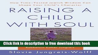 [Download] Raising a Child with Soul: How Time-Tested Jewish Wisdom Can Shape Your Child s