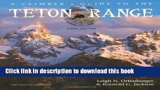 [Download] Climber s Guide to the Teton Range: 3rd Edition Kindle Free