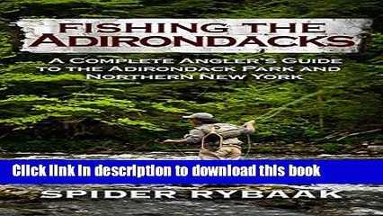 [Popular] Fishing the Adirondacks: A Complete Angler s Guide to the Adirondack Park and Northern