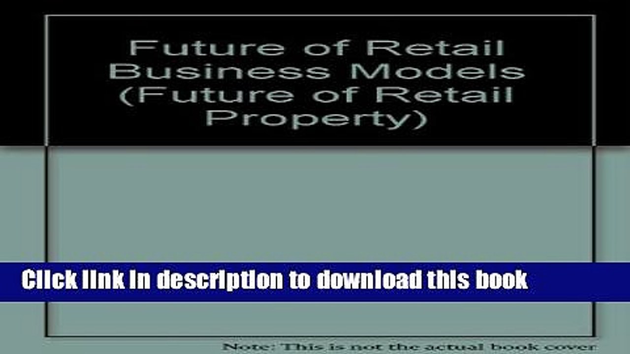 Download Future of Retail Business Models (Future of Retail Property) E-Book Online