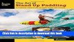 [Popular] The Art of Stand Up Paddling: A Complete Guide to SUP on Lakes, Rivers, and Oceans