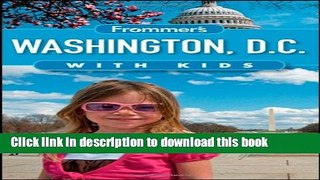 [Popular] Frommer s Washington D.C. with Kids Hardcover Free