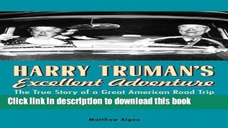 [Popular] Harry Truman s Excellent Adventure: The True Story of a Great American Road Trip