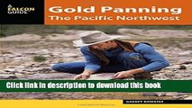 [Popular] Gold Panning the Pacific Northwest: A Guide to the Area s Best Sites for Gold Paperback