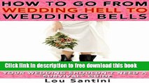 [Download] How to Go from WEDDING HELL to WEDDING BELLS: Your Wedding Shouldn t Need a 