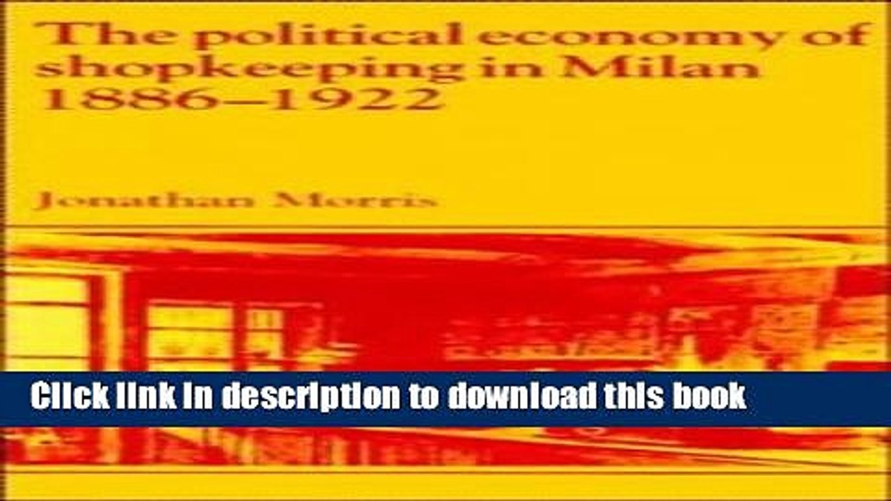 [PDF] The Political Economy of Shopkeeping in Milan, 1886-1922 (Past and Present Publications)