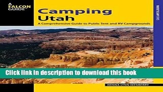 [Popular] Camping Utah: A Comprehensive Guide to Public Tent and RV Campgrounds Hardcover