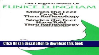 [Download] Original Works of Eunice D. Ingham: Stories the Feet Can Tell Thru Reflexology/Stories