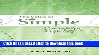 [Popular] The Value of Simple: A Practical Guide to Taking the Complexity Out of Investing