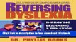 [Download] Reversing Dyslexia: Your Guide to Helping Children Recover Self-Esteem, Retrain Their