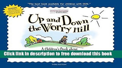 [Download] Up and Down the Worry Hill: A Children s Book about Obsessive-Compulsive Disorder and