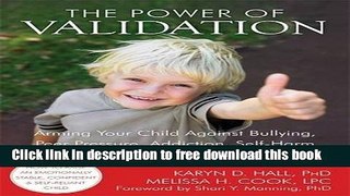 [Download] The Power of Validation: Arming Your Child Against Bullying, Peer Pressure, Addiction,