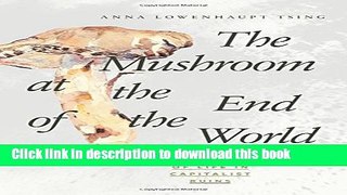 [Popular] The Mushroom at the End of the World: On the Possibility of Life in Capitalist Ruins