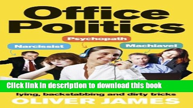 [Read PDF] Office Politics: How to Thrive in a World of Lying, Backstabbing and Dirty Tricks