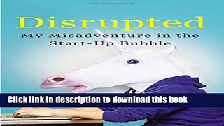 [Popular] Disrupted: My Misadventure in the Start-Up Bubble Hardcover Free