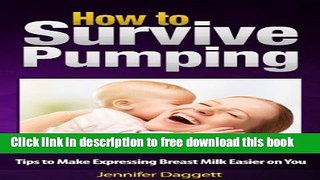 [Download] How to Survive Pumping: Tips to Make Expressing Breast Milk Easier on You Hardcover