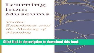 Download Learning from Museums: Visitor Experiences and the Making of Meaning (American