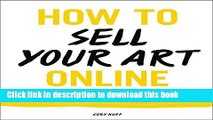 [Popular] How to Sell Your Art Online: Live a Successful Creative Life on Your Own Terms Kindle