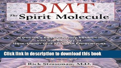 [Download] DMT: The Spirit Molecule: A Doctor s Revolutionary Research into the Biology of