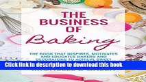 [Popular] The Business of Baking: The Book That Inspires, Motivates and Educates Bakers and