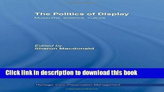 Download The Politics of Display: Museums, Science, Culture (Heritage: