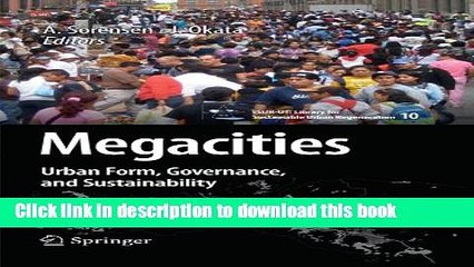 Download Megacities: Urban Form, Governance, and Sustainability (cSUR-UT Series: Library for