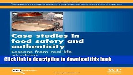 Download Case Studies in Food Safety and Authenticity: Lessons from Real-Life Situations (Woodhead