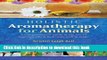 [Download] Holistic Aromatherapy for Animals: A Comprehensive Guide to the Use of Essential Oils