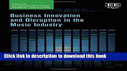 Download Business Innovation and Disruption in the Music Industry Book Free