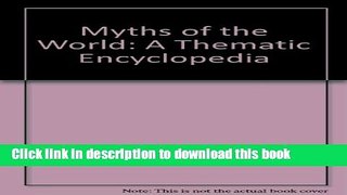 [Popular Books] Myths of the World: A Thematic Encyclopedia Full Online