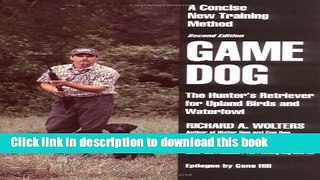 [Download] Game Dog: The Hunter s Retriever for Upland Birds and Waterfowl - A Concise New