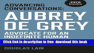 [Download] Advancing Conversations: Aubrey De Grey - Advocate For An Indefinite Human Lifespan