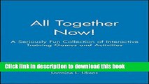 [Popular Books] All Together Now!: A Seriously Fun Collection of Interactive Training Games and