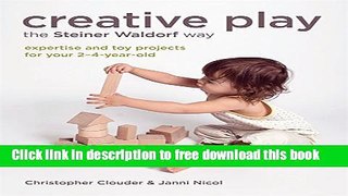 [Download] Creative Play the Steiner Waldorf Way: Expertise and toy projects for your 2-4-year-old