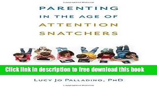 [Download] Parenting in the Age of Attention Snatchers: A Step-by-Step Guide to Balancing Your