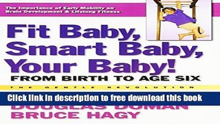 [Download] Fit Baby, Smart Baby, Your Baby!: From Birth to Age Six (The Gentle Revolution Series)